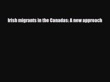 [PDF Download] Irish migrants in the Canadas: A new approach [PDF] Full Ebook