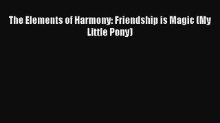 (PDF Download) The Elements of Harmony: Friendship is Magic (My Little Pony) PDF