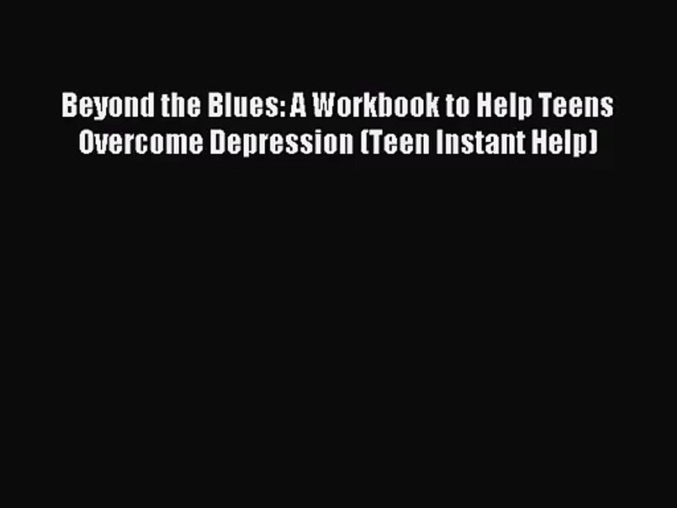 (PDF Download) Beyond the Blues: A Workbook to Help Teens Overcome Depression (Teen Instant