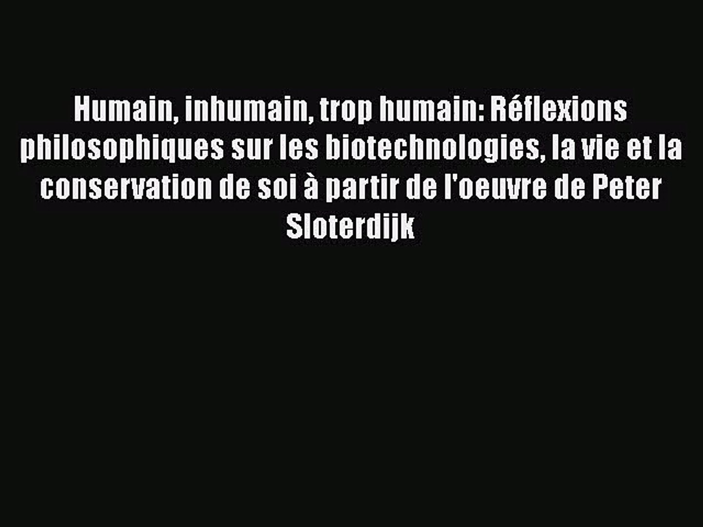 Pdf Telecharger Humain Inhumain Trop Humain Reflexions Philosophiques Sur Les Biotechnologies Video Dailymotion