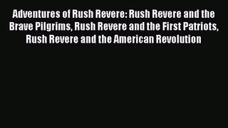 (PDF Download) Adventures of Rush Revere: Rush Revere and the Brave Pilgrims Rush Revere and