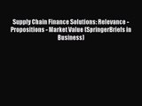 Supply Chain Finance Solutions: Relevance - Propositions - Market Value (SpringerBriefs in