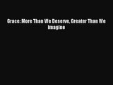 (PDF Download) Grace: More Than We Deserve Greater Than We Imagine PDF