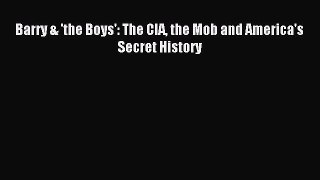 [PDF Download] Barry & 'the Boys': The CIA the Mob and America's Secret History [Download]