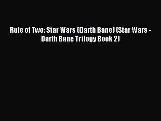 (PDF Download) Rule of Two: Star Wars (Darth Bane) (Star Wars - Darth Bane Trilogy Book 2)