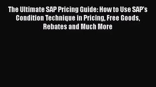 The Ultimate SAP Pricing Guide: How to Use SAP's Condition Technique in Pricing Free Goods