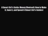 (PDF Download) A Smart Girl's Guide: Money (Revised): How to Make It Save It and Spend It (Smart