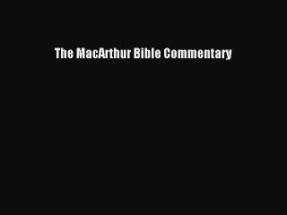 [PDF Download] The MacArthur Bible Commentary [PDF] Full Ebook