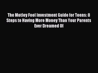 (PDF Download) The Motley Fool Investment Guide for Teens: 8 Steps to Having More Money Than
