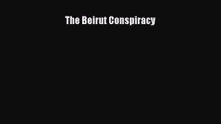 [PDF Download] The Beirut Conspiracy [PDF] Full Ebook