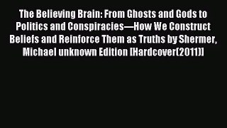 [PDF Download] The Believing Brain: From Ghosts and Gods to Politics and Conspiracies---How