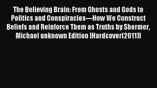 [PDF Download] The Believing Brain: From Ghosts and Gods to Politics and Conspiracies---How