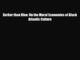 [PDF Download] Darker than Blue: On the Moral Economies of Black Atlantic Culture [PDF] Full