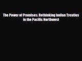 [PDF Download] The Power of Promises: Rethinking Indian Treaties in the Pacific Northwest [Download]