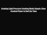 Cooking Light Pressure Cooking Made Simple: Slow-Cooked Flavor in Half the Time Read Online