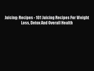 Descargar video: Juicing: Recipes - 101 Juicing Recipes For Weight Loss Detox And Overall Health  Free Books