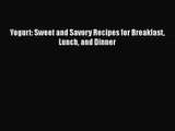 Yogurt: Sweet and Savory Recipes for Breakfast Lunch and Dinner  Free PDF