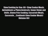 Slow Cooking for One: 60  Slow Cooker Meals Antioxidants & Phytochemicals Soups Stews and Chilis
