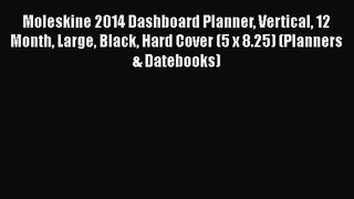 [PDF Download] Moleskine 2014 Dashboard Planner Vertical 12 Month Large Black Hard Cover (5