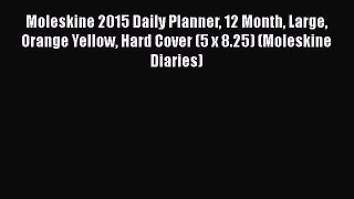 [PDF Download] Moleskine 2015 Daily Planner 12 Month Large Orange Yellow Hard Cover (5 x 8.25)