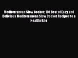 Mediterranean Slow Cooker: 101 Best of Easy and Delicious Mediterranean Slow Cooker Recipes