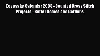 [PDF Download] Keepsake Calendar 2003 - Counted Cross Stitch Projects - Better Homes and Gardens