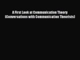 (PDF Download) A First Look at Communication Theory (Conversations with Communication Theorists)