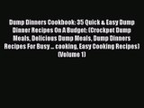 Dump Dinners Cookbook: 35 Quick & Easy Dump Dinner Recipes On A Budget: (Crockpot Dump Meals