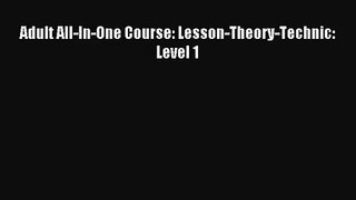 (PDF Download) Adult All-In-One Course: Lesson-Theory-Technic: Level 1 PDF