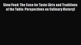 Slow Food: The Case for Taste (Arts and Traditions of the Table: Perspectives on Culinary History)