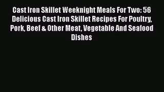 Cast Iron Skillet Weeknight Meals For Two: 56 Delicious Cast Iron Skillet Recipes For Poultry