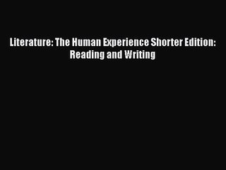 [PDF Download] Literature: The Human Experience Shorter Edition: Reading and Writing [Download]