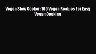Vegan Slow Cooker: 100 Vegan Recipes For Easy Vegan Cooking  Free Books