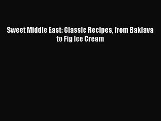 Sweet Middle East: Classic Recipes from Baklava to Fig Ice Cream  Free Books