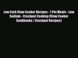 Low Carb Slow Cooker Recipes - 1 Pot Meals - Low Sodium - Crockpot Cooking (Slow Cooker Cookbooks