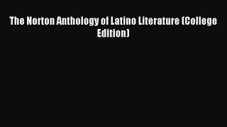 (PDF Download) The Norton Anthology of Latino Literature (College Edition) PDF