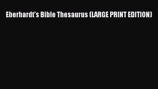 (PDF Download) Eberhardt's Bible Thesaurus (LARGE PRINT EDITION) PDF