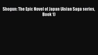 (PDF Download) Shogun: The Epic Novel of Japan (Asian Saga series Book 1) Read Online