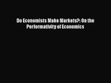 Do Economists Make Markets?: On the Performativity of Economics  Free Books