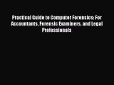 Practical Guide to Computer Forensics: For Accountants Forensic Examiners. and Legal Professionals