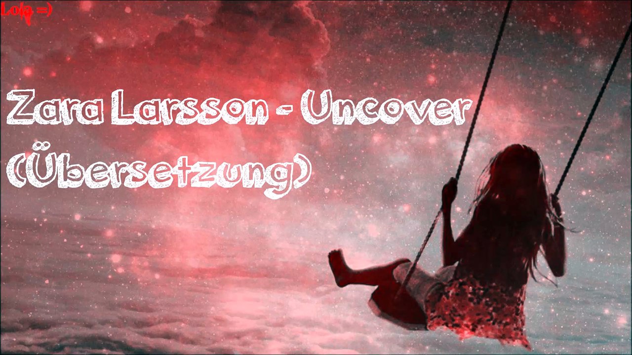 Zara Larsson - Uncover (Übersetzung)
