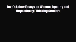 [PDF Download] Love's Labor: Essays on Women Equality and Dependency (Thinking Gender) [Download]