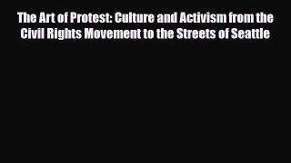 [PDF Download] The Art of Protest: Culture and Activism from the Civil Rights Movement to the