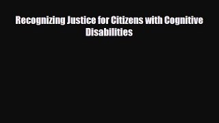 [PDF Download] Recognizing Justice for Citizens with Cognitive Disabilities [Download] Full