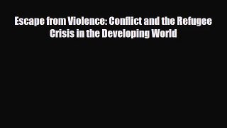 [PDF Download] Escape from Violence: Conflict and the Refugee Crisis in the Developing World
