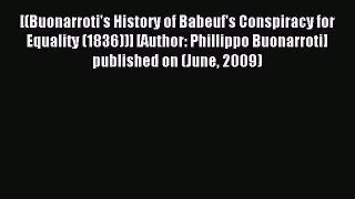 [PDF Download] [(Buonarroti's History of Babeuf's Conspiracy for Equality (1836))] [Author:
