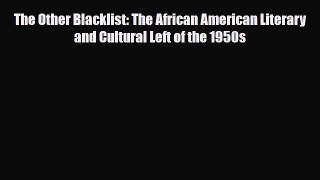 [PDF Download] The Other Blacklist: The African American Literary and Cultural Left of the