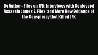 [PDF Download] By Author - Files on JFK: Interviews with Confessed Assassin James E. Files