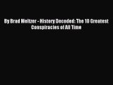 [PDF Download] By Brad Meltzer - History Decoded: The 10 Greatest Conspiracies of All Time