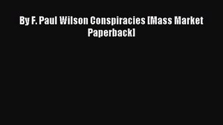 [PDF Download] By F. Paul Wilson Conspiracies [Mass Market Paperback] [Read] Full Ebook